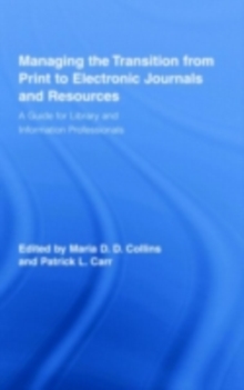 Managing the Transition from Print to Electronic Journals and Resources : A Guide for Library and Information Professionals