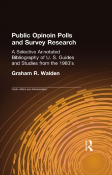 Public Opinion Polls and Survey Research : A Selective Annotated Bibliography of U. S. Guides & Studies from the 1980s