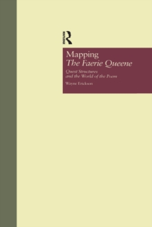 Mapping The Faerie Queene : Quest Structures and the World of the Poem