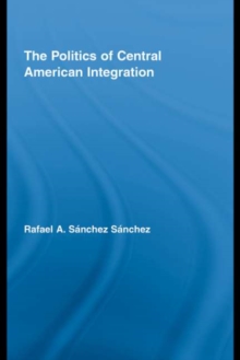 The Politics of Central American Integration