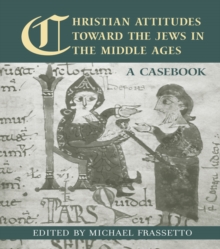 Christian Attitudes Toward the Jews in the Middle Ages : A Casebook