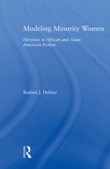 Modeling Minority Women : Heroines in African and Asian American Fiction