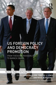US Foreign Policy and Democracy Promotion : From Theodore Roosevelt to Barack Obama