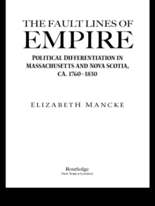 The Fault Lines of Empire : Political Differentiation in Massachusetts and Nova Scotia, 1760-1830