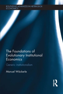 The Foundations of Evolutionary Institutional Economics : Generic Institutionalism
