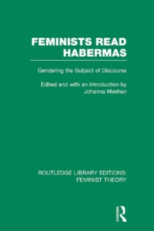 Feminists Read Habermas (RLE Feminist Theory) : Gendering the Subject of Discourse