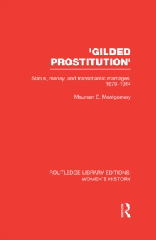 Gilded Prostitution' : Status, Money and Transatlantic Marriages, 1870-1914
