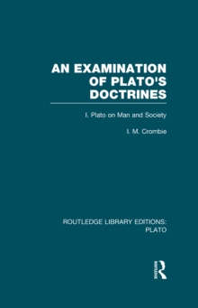 An Examination of Plato's Doctrines  (RLE: Plato) : Volume 1 Plato on Man and Society