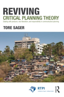 Reviving Critical Planning Theory : Dealing with Pressure, Neo-liberalism, and Responsibility in Communicative Planning