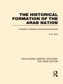 The Historical Formation of the Arab Nation (RLE: The Arab Nation)