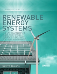 Renewable Energy Systems : The Earthscan Expert Guide to Renewable Energy Technologies for Home and Business