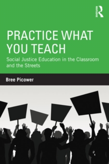 Practice What You Teach : Social Justice Education in the Classroom and the Streets