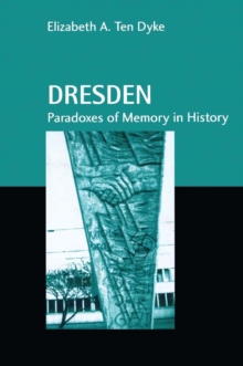 Dresden : Paradoxes of Memory in History