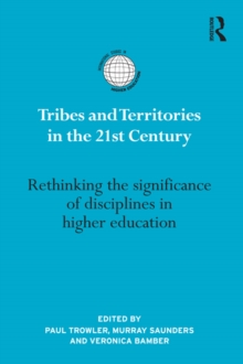 Tribes and Territories in the 21st Century : Rethinking the significance of disciplines in higher education