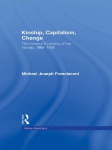 Kinship, Capitalism, Change : The Informal Economy of the Navajo, 1868-1995
