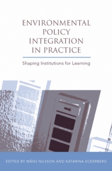Environmental Policy Integration in Practice : Shaping Institutions for Learning
