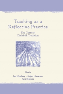 Teaching As A Reflective Practice : The German Didaktik Tradition
