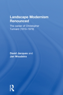 Landscape Modernism Renounced : The Career of Christopher Tunnard (1910-1979)