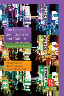 The Senses in Self, Society, and Culture : A Sociology of the Senses
