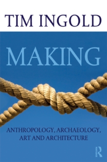 Making : Anthropology, Archaeology, Art and Architecture