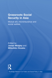 Grassroots Social Security in Asia : Mutual Aid, Microinsurance and Social Welfare