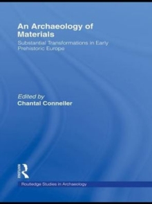 An Archaeology of Materials : Substantial Transformations in Early Prehistoric Europe