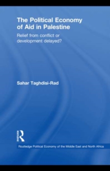 The Political Economy of Aid in Palestine : Relief from Conflict or Development Delayed?