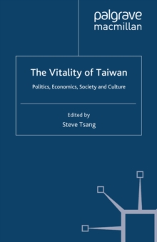 The Vitality of Taiwan : Politics, Economics, Society and Culture