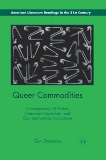Queer Commodities : Contemporary US Fiction, Consumer Capitalism, and Gay and Lesbian Subcultures