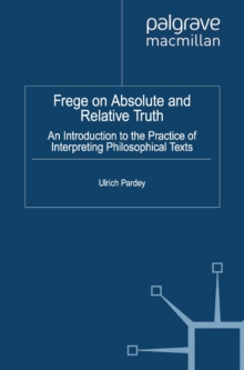 Frege on Absolute and Relative Truth : An Introduction to the Practice of Interpreting Philosophical Texts