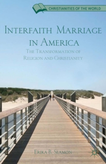 Interfaith Marriage in America : The Transformation of Religion and Christianity