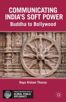 Communicating India's Soft Power : Buddha to Bollywood