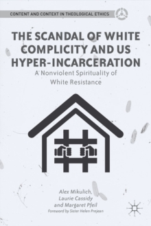 The Scandal of White Complicity in US Hyper-incarceration : A Nonviolent Spirituality of White Resistance