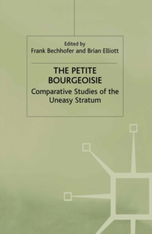 The Petite Bourgeoisie : Comparative Studies of the Uneasy Stratum