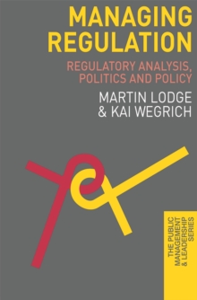 Managing Regulation : Regulatory Analysis, Politics and Policy