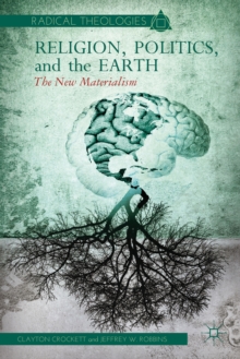 Religion, Politics, and the Earth : The New Materialism