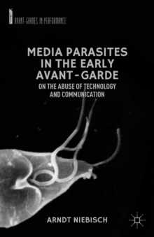 Media Parasites in the Early Avant-Garde : On the Abuse of Technology and Communication