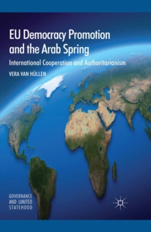 EU Democracy Promotion and the Arab Spring : International Cooperation and Authoritarianism