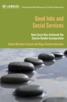 Good Jobs and Social Services : How Costa Rica achieved the elusive double incorporation