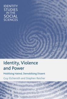 Identity, Violence and Power : Mobilising Hatred, Demobilising Dissent
