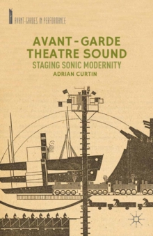 Avant-Garde Theatre Sound : Staging Sonic Modernity