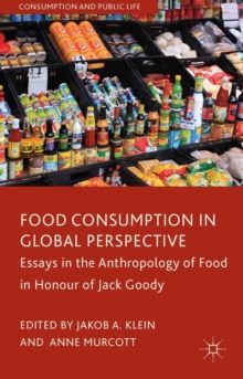 Food Consumption in Global Perspective : Essays in the Anthropology of Food in Honour of Jack Goody
