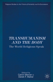 Transhumanism and the Body : The World Religions Speak