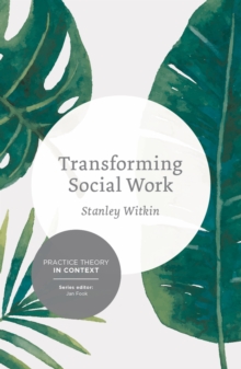 Transforming Social Work : Social Constructionist Reflections on Contemporary and Enduring Issues