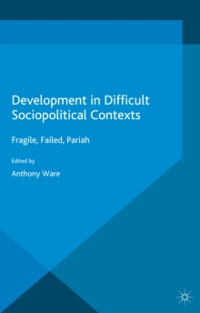 Development in Difficult Sociopolitical Contexts : Fragile, Failed, Pariah