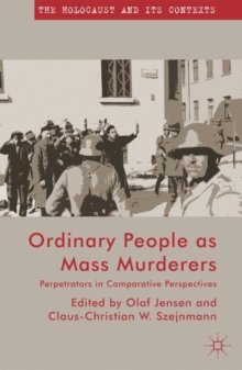 Ordinary People as Mass Murderers : Perpetrators in Comparative Perspectives
