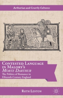 Contested Language in Malory's Morte Darthur : The Politics of Romance in Fifteenth-Century England