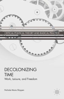 Decolonizing Time : Work, Leisure, and Freedom