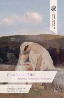 Emotions and War : Medieval to Romantic Literature