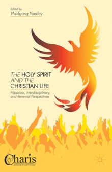 The Holy Spirit and the Christian Life : Historical, Interdisciplinary, and Renewal Perspectives